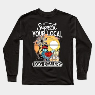 Support Your Local Egg Dealer Farmers Local Egg Dealer Long Sleeve T-Shirt